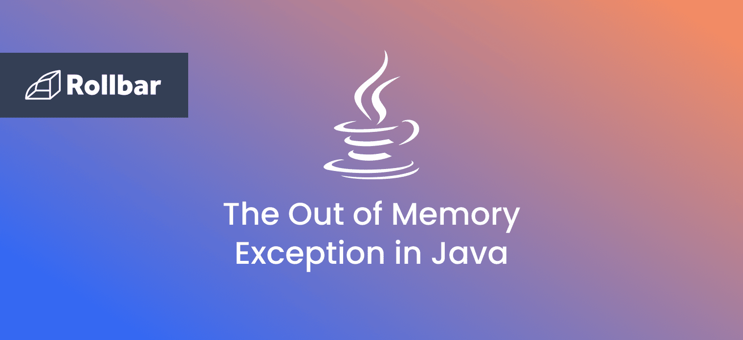 How to Handle the OutOfMemoryError in Java Rollbar