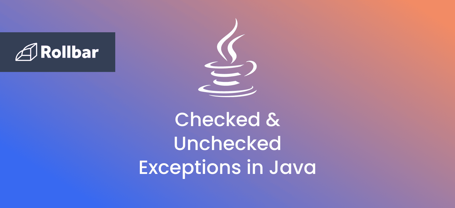 How to Handle Checked & Unchecked Exceptions in Java Rollbar