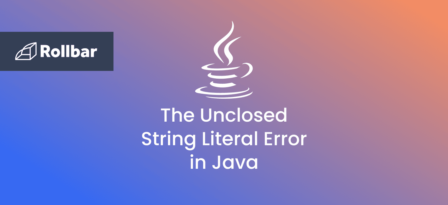 How to Handle the Unclosed String Literal Error in Java Rollbar