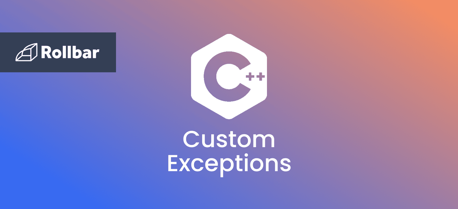 How to Implement Custom Exceptions in C++ Rollbar