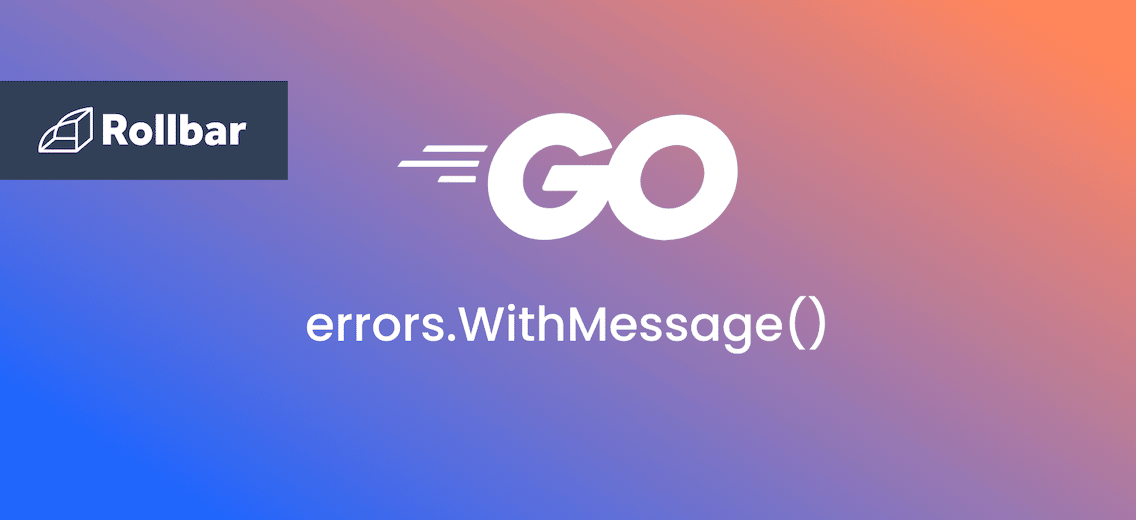 How to Use errors. WithMessage() in Golang Rollbar