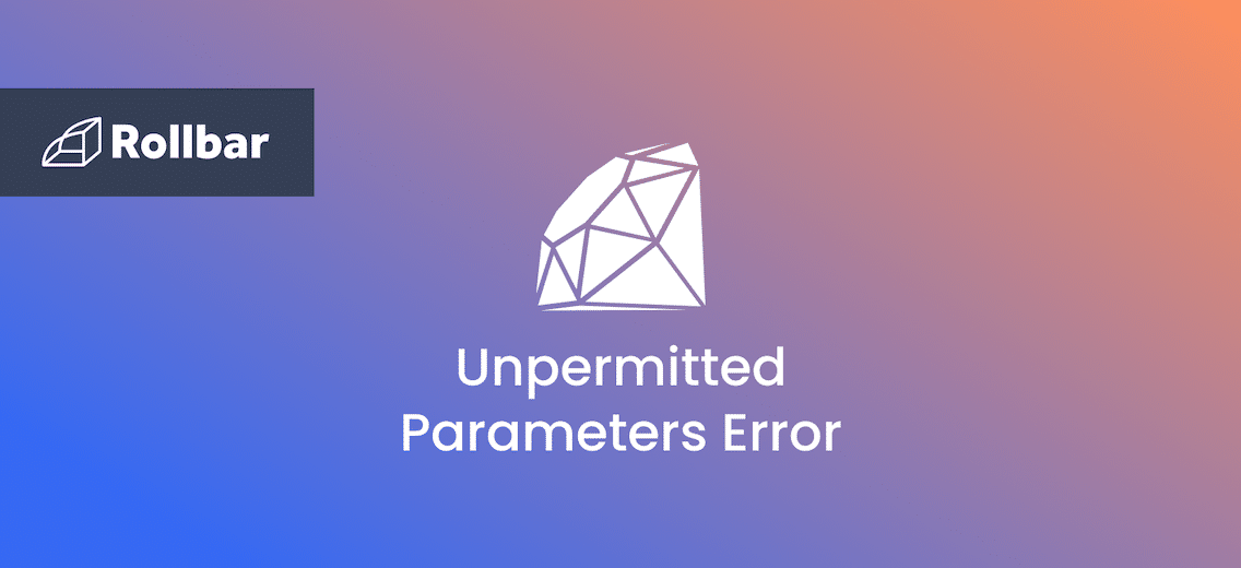 How to Handle the Unpermitted Parameters Error in Ruby Rollbar