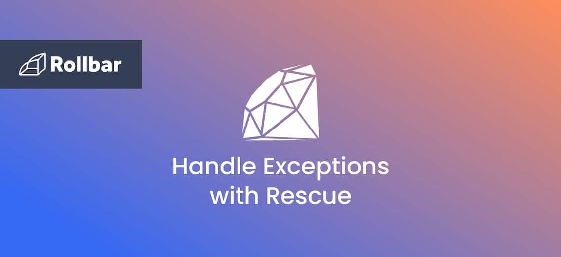 How to Handle Exceptions in Ruby with Rescue Rollbar