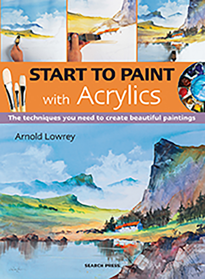 Search Press Start to Paint with Acrylics by Arnold Lowrey