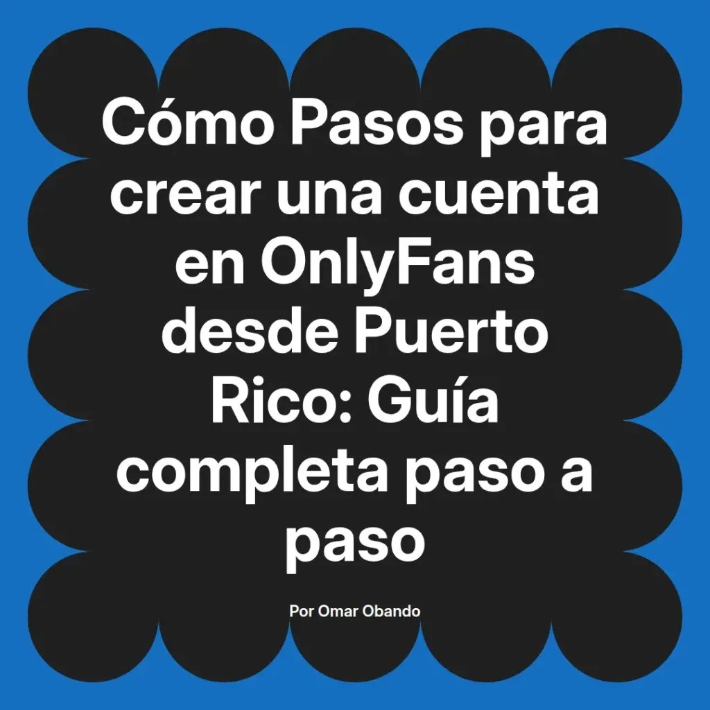 Cómo crear tu cuenta en OnlyFans desde Puerto Rico: Guía fácil