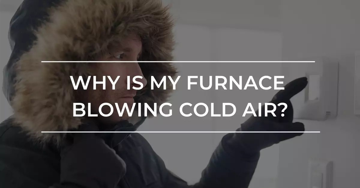 7 Expert Solutions for a Furnace That Is Blowing Cold Air ElectroDust™
