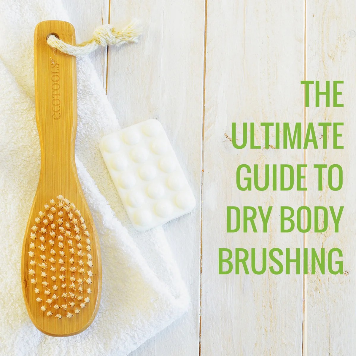 The Ultimate Guide To Dry Body Brushing