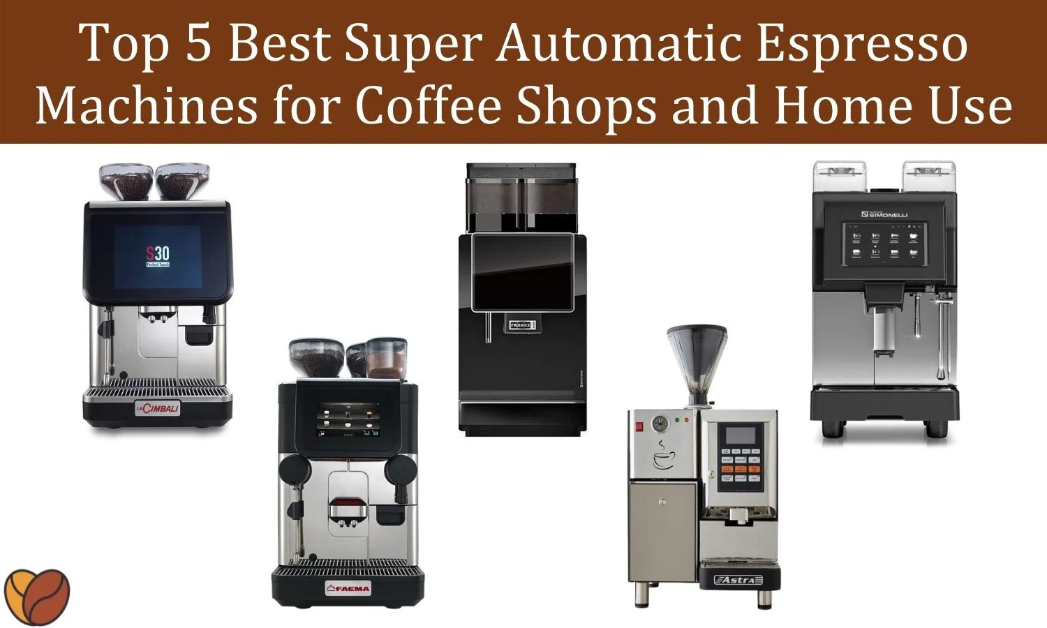 Top 5 Best Super Automatic Espresso Machines for Coffee Shops and Home