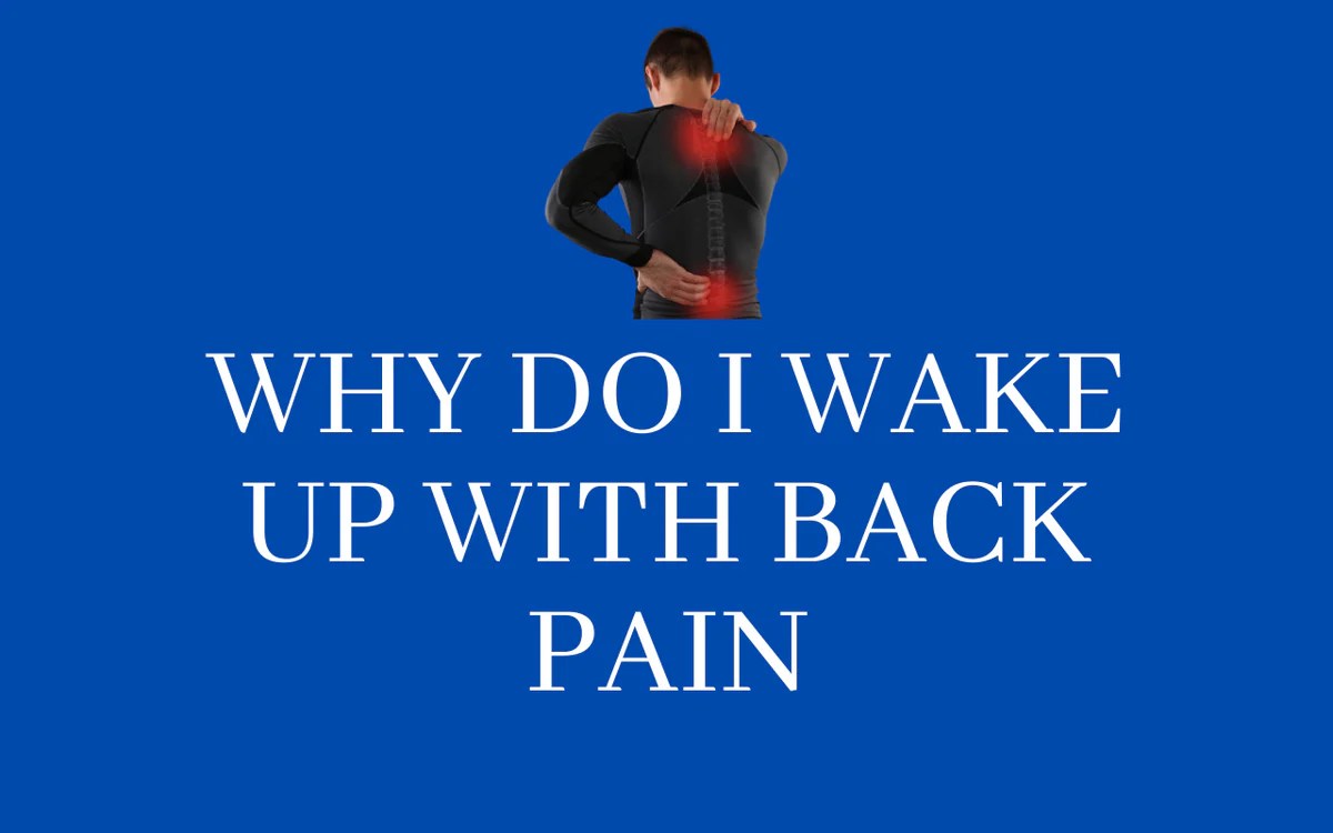 Why do I Wake up With Back Pain? 8 Causes and Remedies Posture Pal