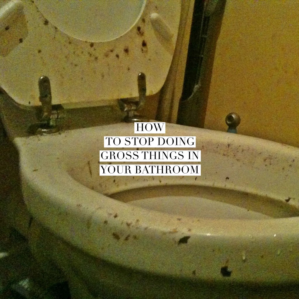 How to stop doing gross things in your bathroom Illumibowl