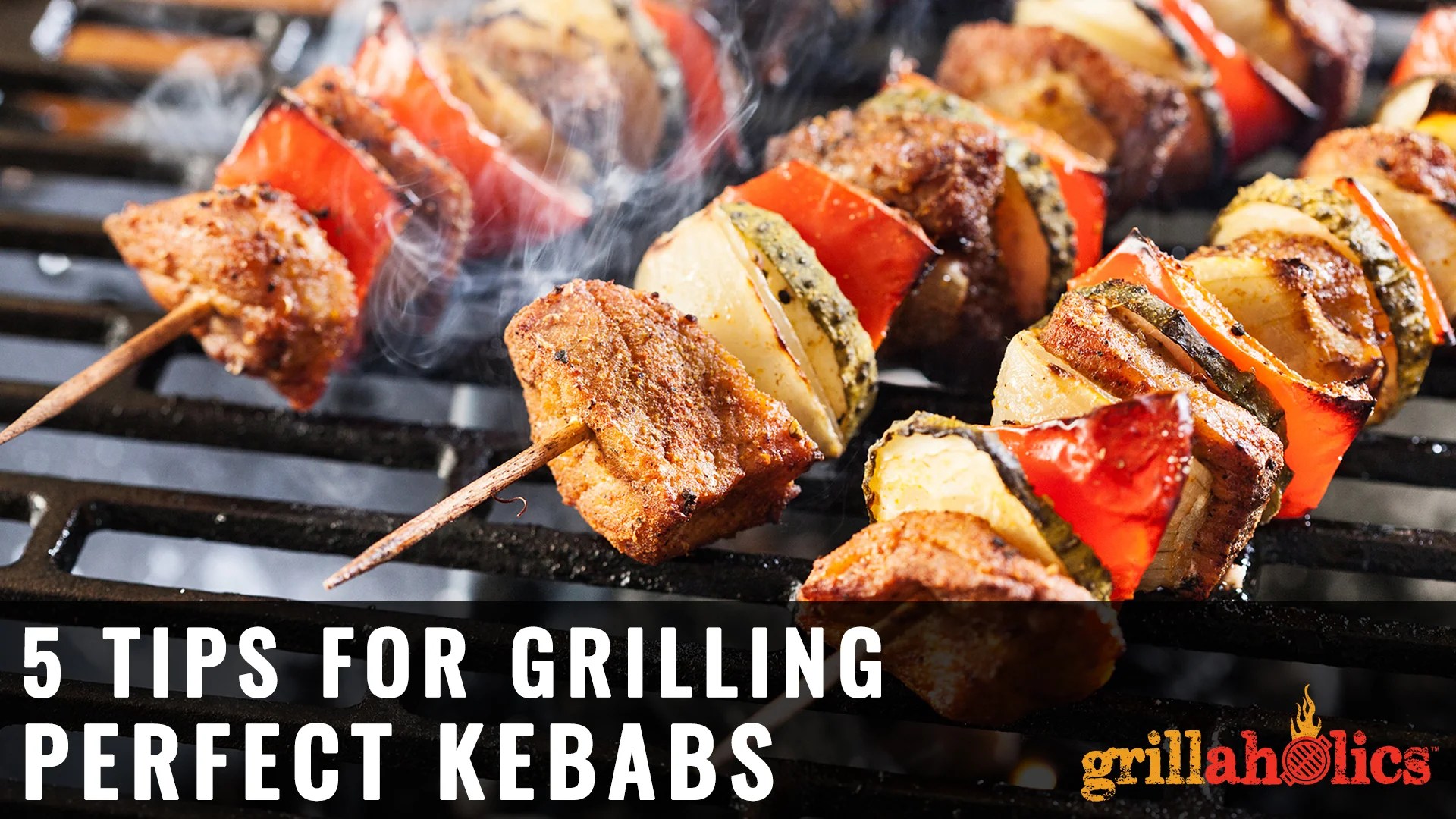 5 Tips For Grilling Kebabs Grillaholics