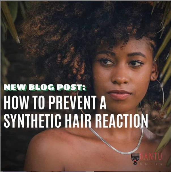 How to Prevent a Synthetic Hair Reaction Bantu Coils