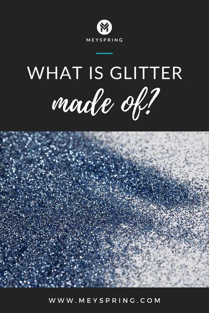 What is Glitter Made Of? MEYSPRING Blog