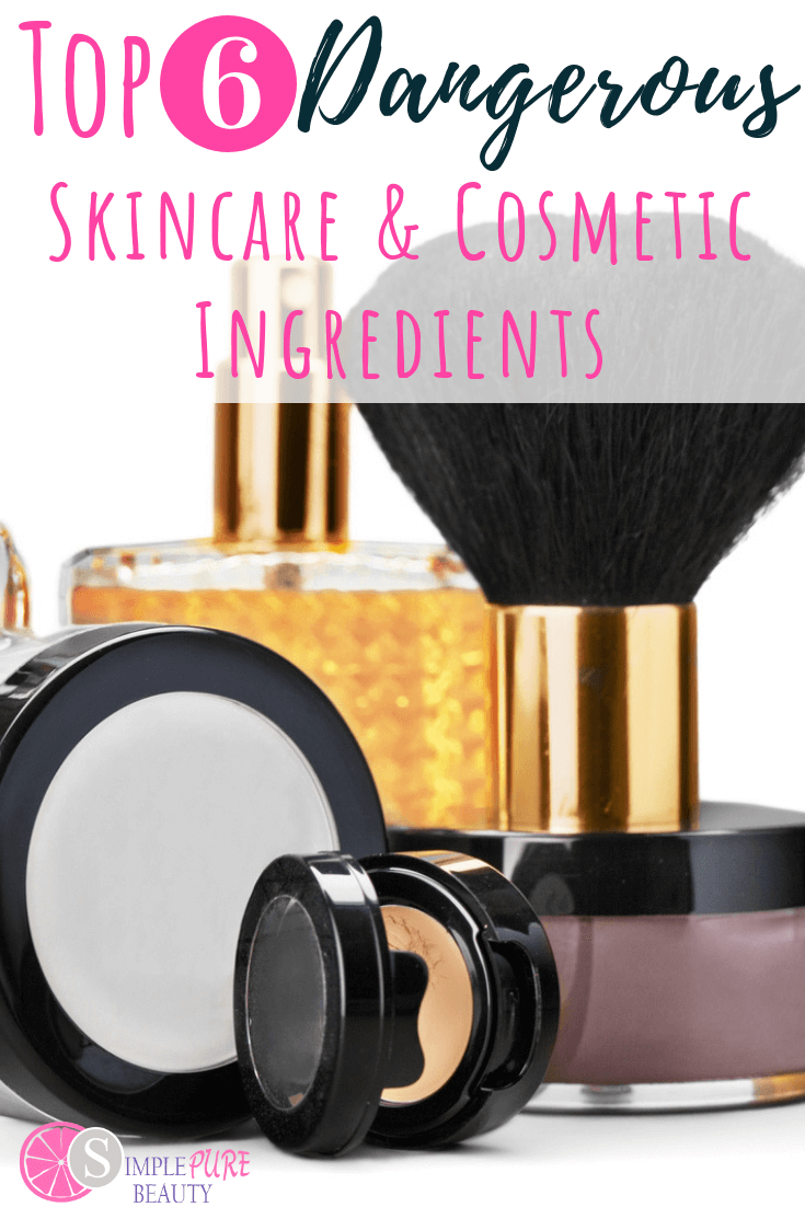 The Top 6 Dangerous Skincare and Cosmetic Ingredients to