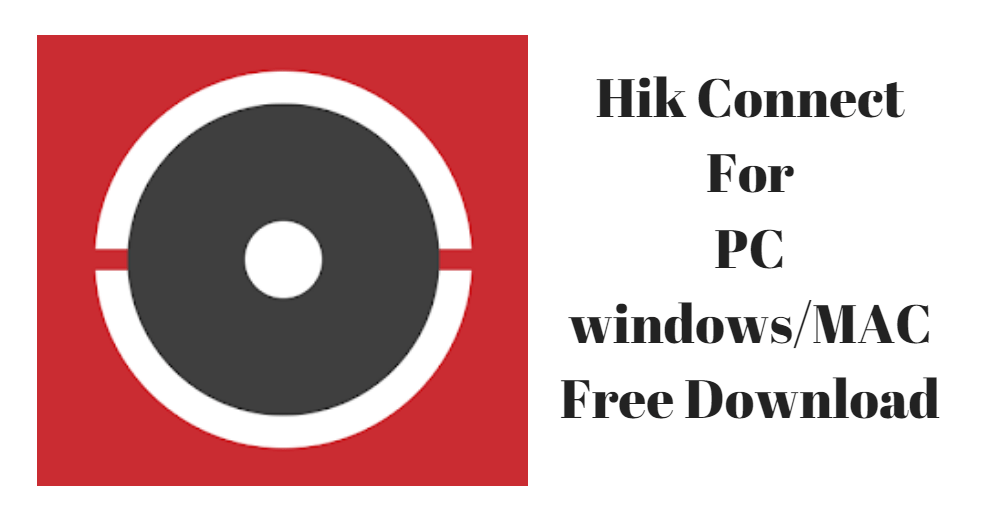 Hik connect for PC Free Download HikConnect for Windows/MAC