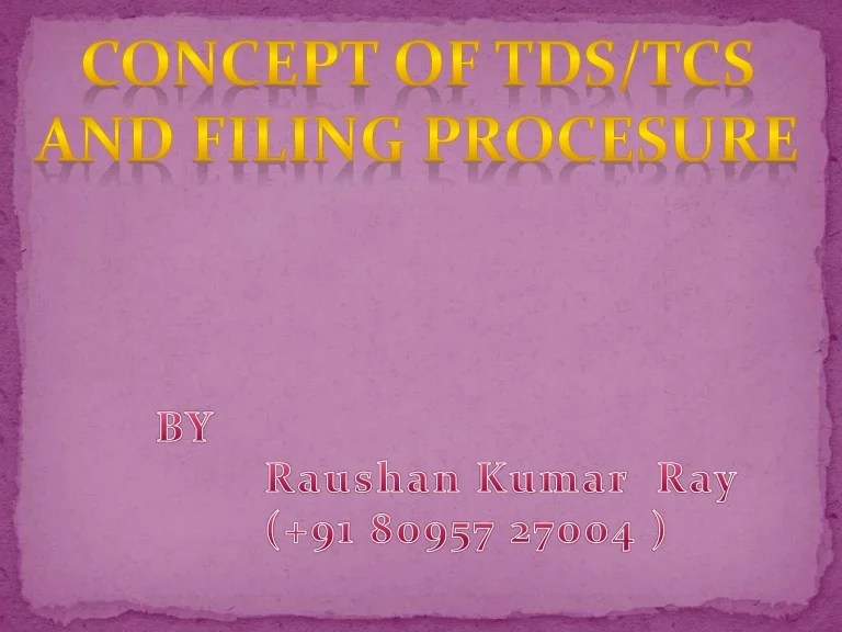 Concept of TDS and TCS and filing procedure.