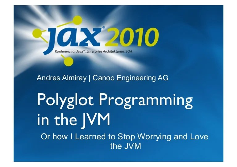 Polyglot Programming Jax.de 2010 Polyglot Programming Jax.de 2010