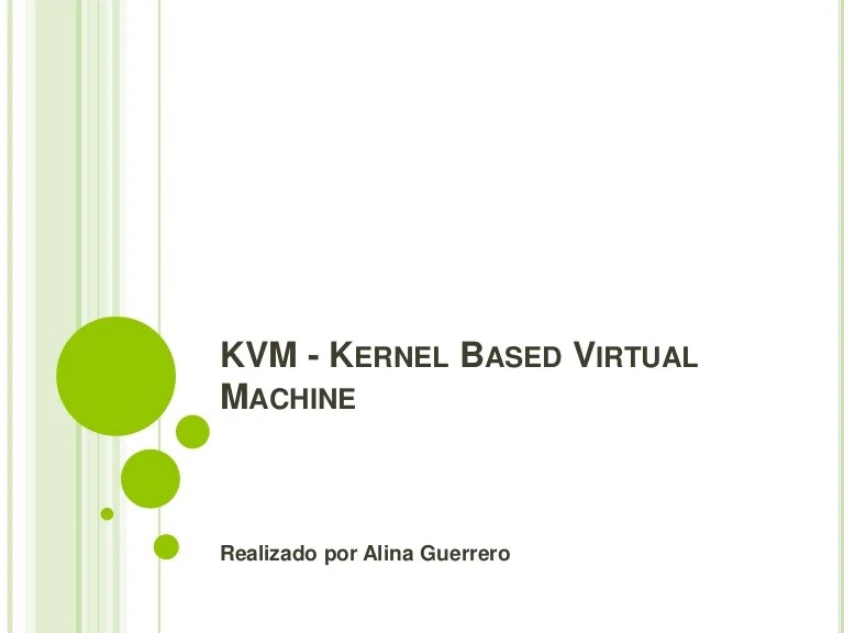 KVM Kernel Based Virtual Machine
