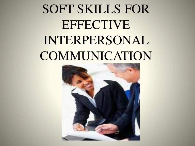 Soft skills for effective interpersonal communication Soft skills for effective interpersonal communication