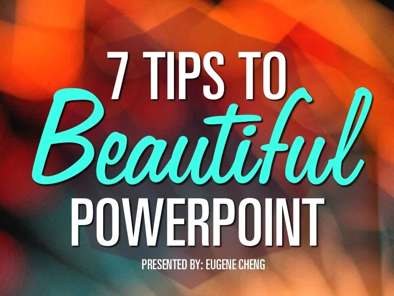 7 Tips to Beautiful PowerPoint by itseugenec
