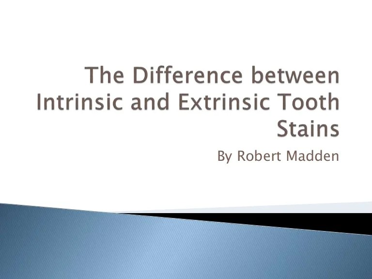 The Difference between Intrinsic and Extrinsic Tooth Stains