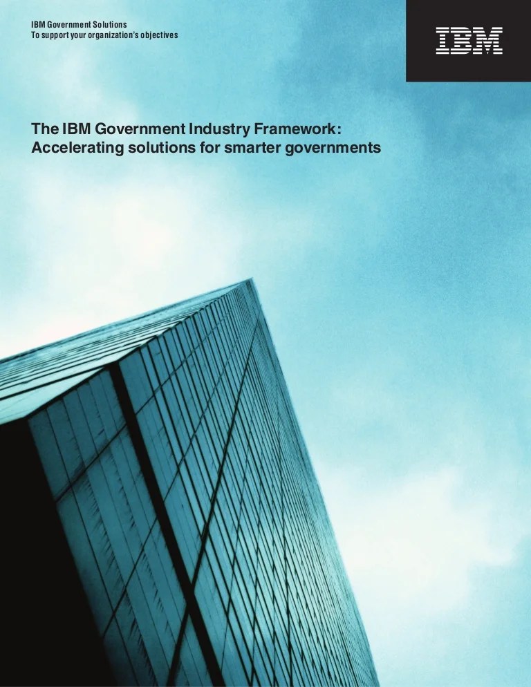 The IBM Government Industry Framework A Platform for Better Governme…
