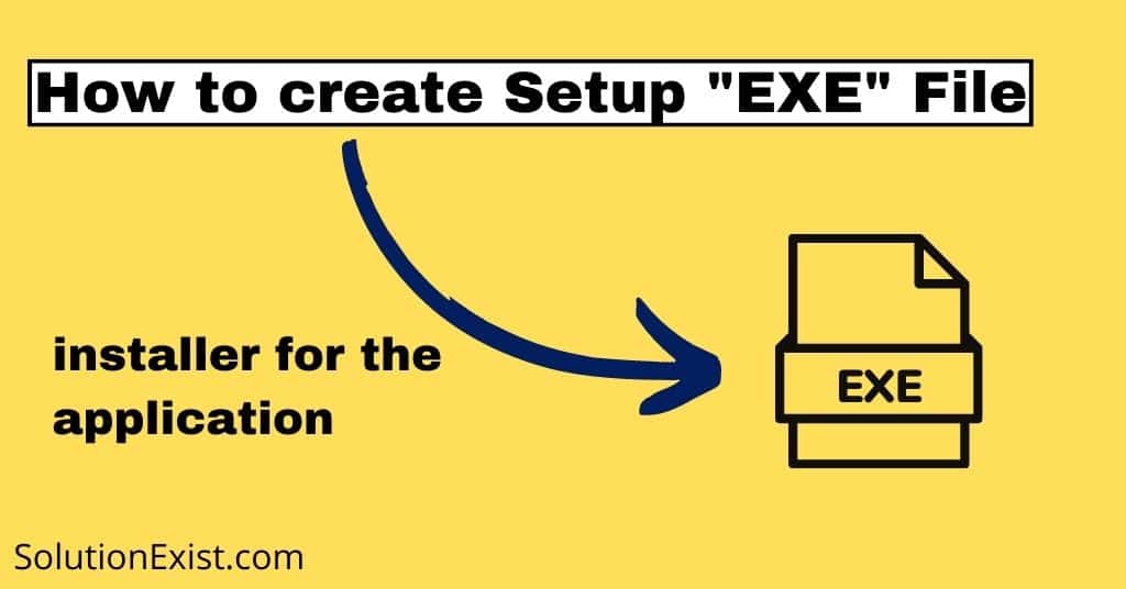 How To Create Setup.exe Installer For The Application Setup Exe File
