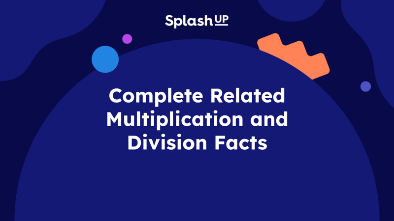 Complete Related Multiplication and Division Facts - Math Lesson Plans