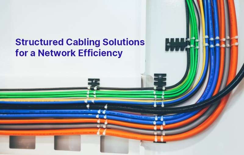 Structured Cabling Solutions for a Network Efficiency