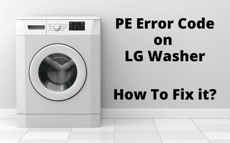 LG Washing Machine PE Error Code Explained How To Fix It?
