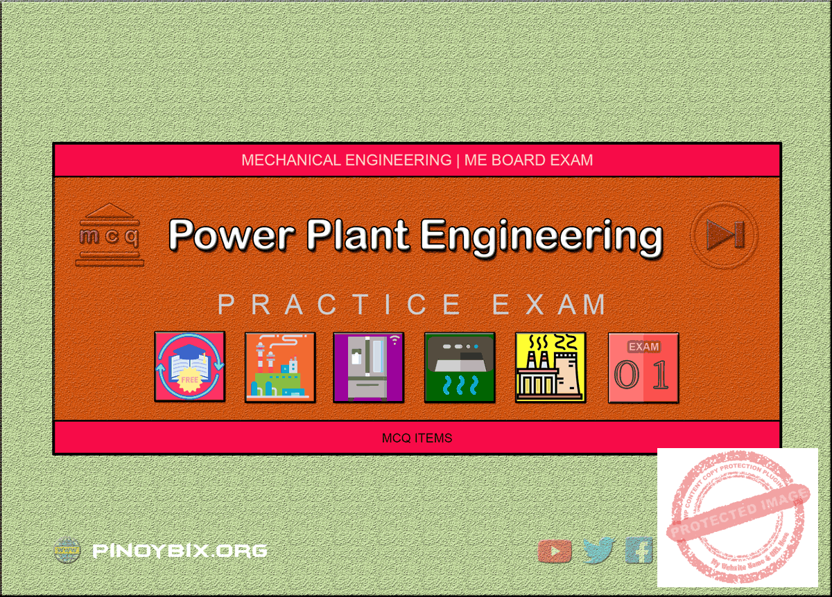 MCQ in Power Plant Engineering Part 1 ME Board Exam