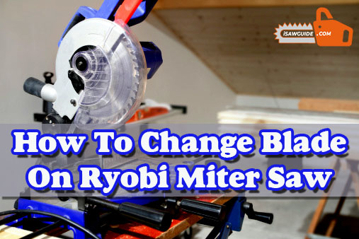 How to Change Blade on Ryobi Miter Saw 10 Easy Steps Guide