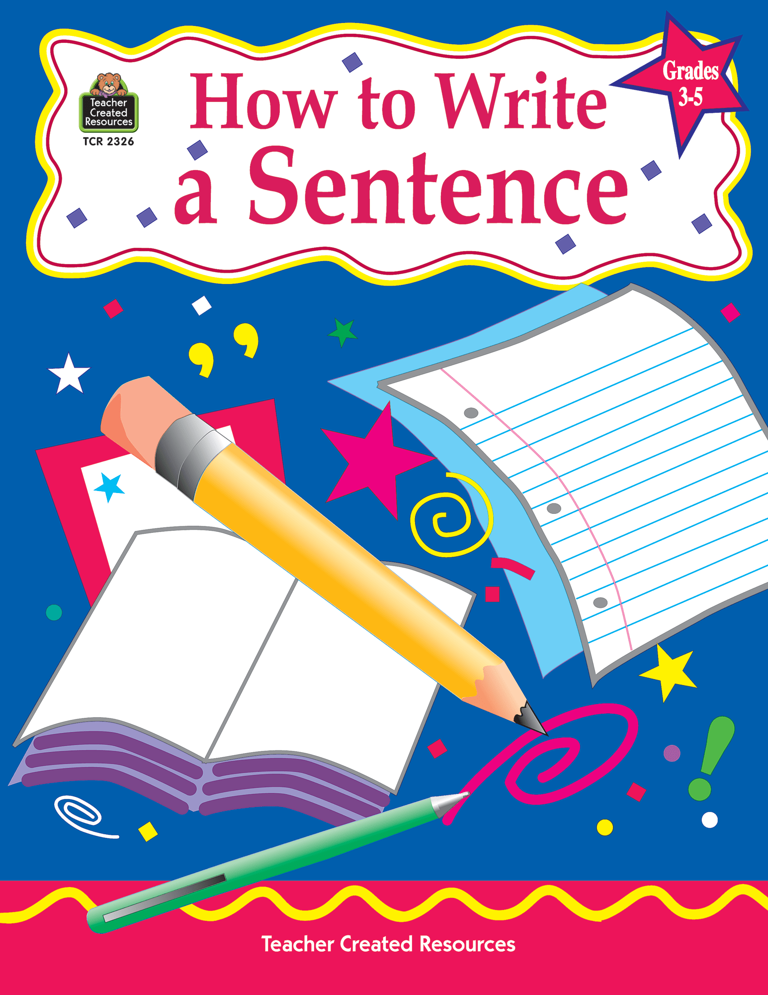 How to Write a Sentence, Grades 35 TCR2326 Teacher Created Resources