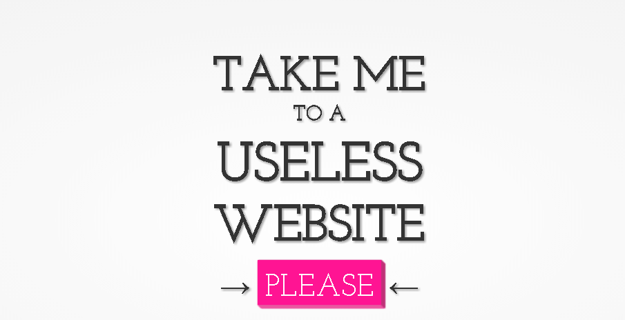 Take me To A Useless Website 30+ Most Useless Websites