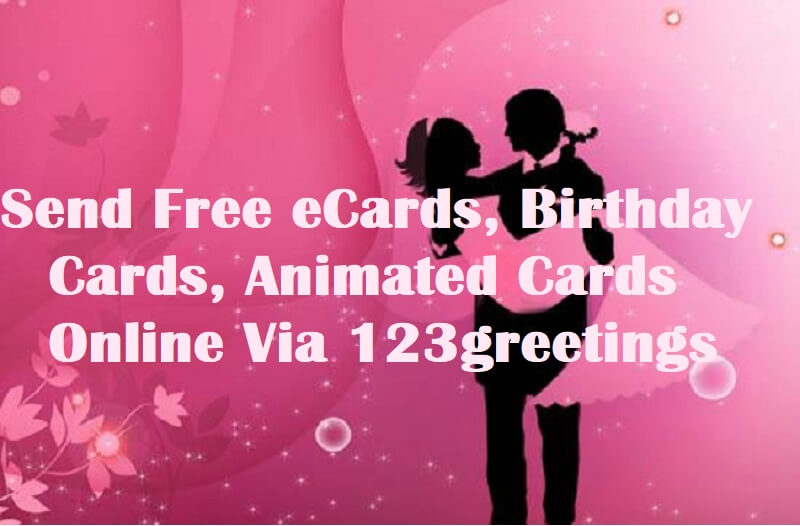 Send Free eCards, Birthday Cards, Greetings Via 123Greetings