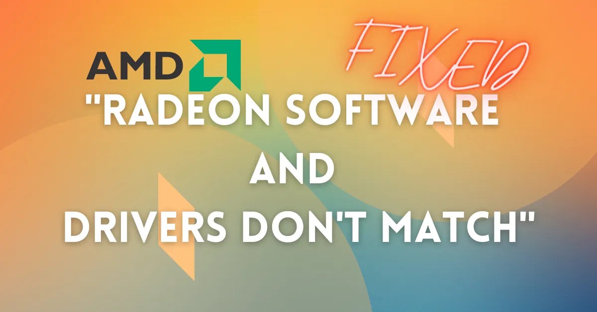 [Fixed] "Radeon Software And Drivers Do Not Match" Error