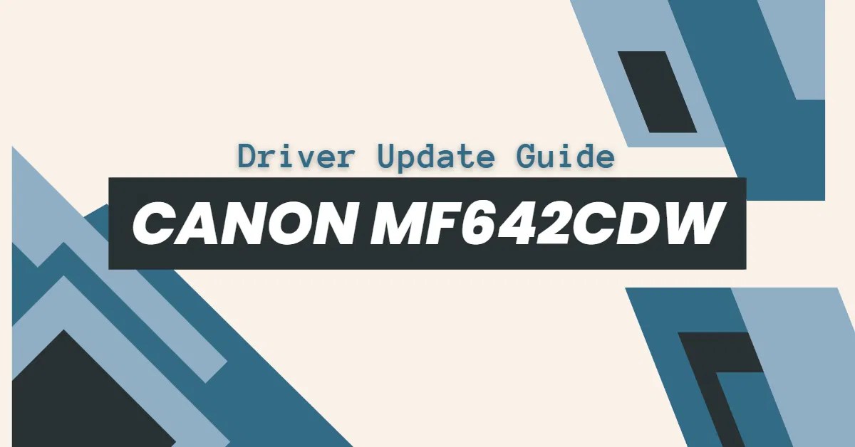 Canon MF642CDW Driver: How To Download, Install, And Update