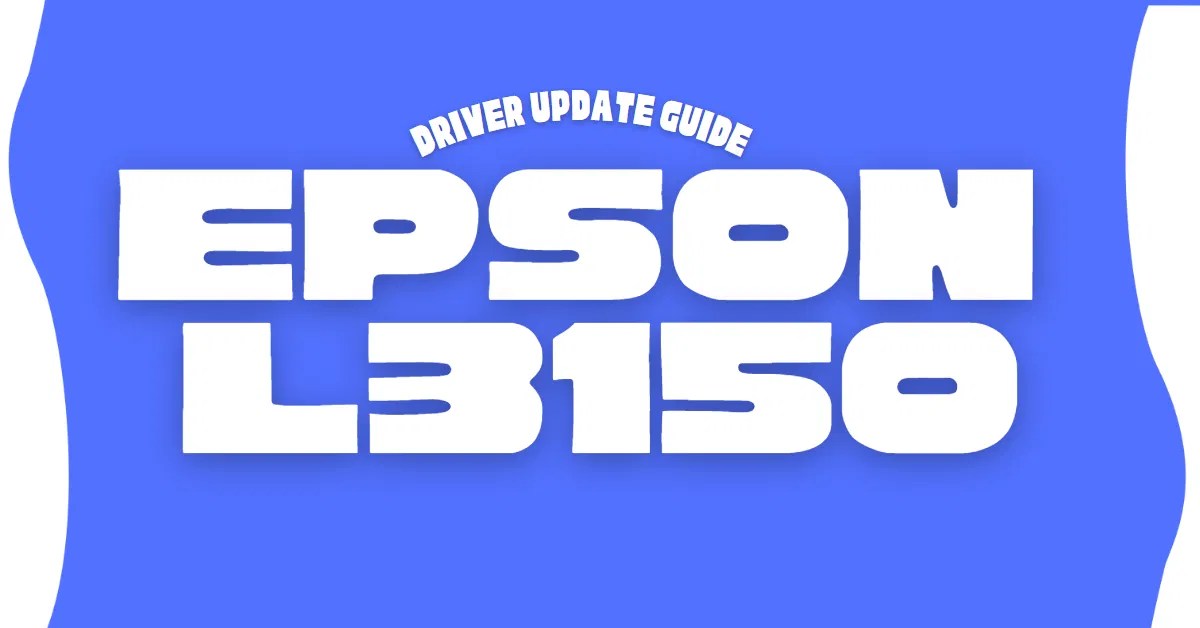 Epson L3150 Driver Download, Install, And Update Guide