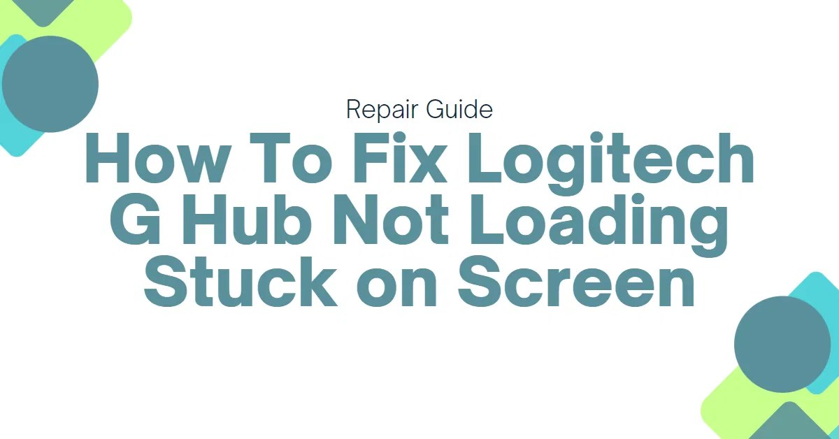 How to Fix Logitech G Hub Not Loading - Stuck on Screen