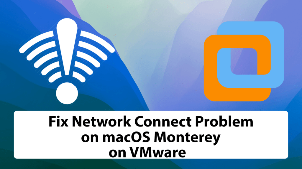 How to Fix Network Connection on macOS Monterey on VMware?