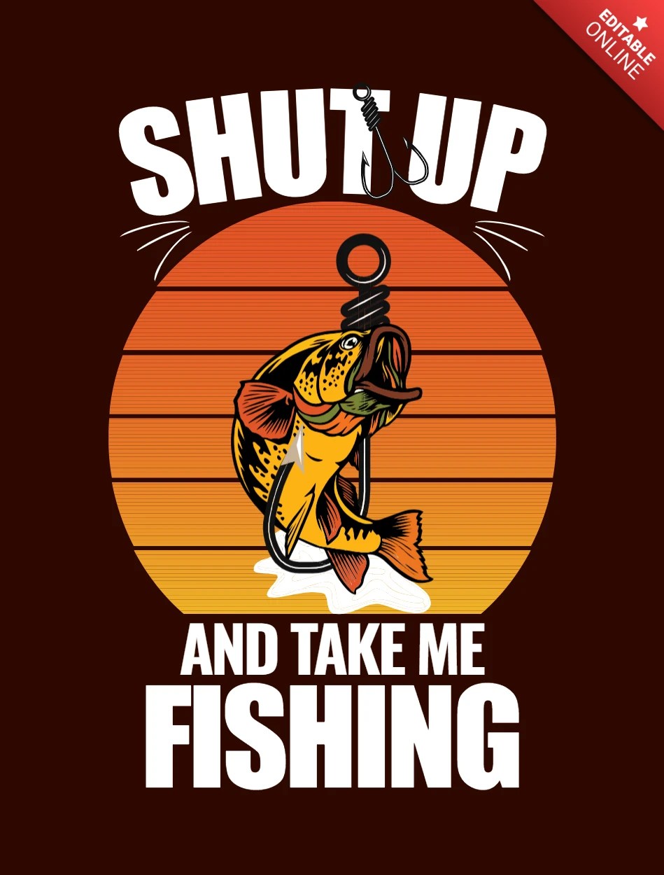 Shut Up And Take Me Fishing Funny Tshirt Design Free Design Template