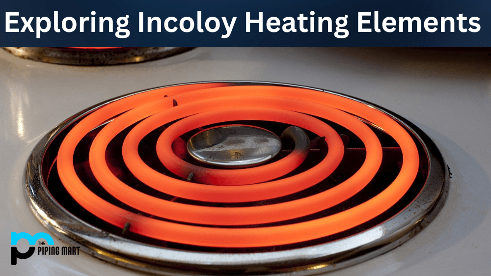 What is Incoloy heating element? Benefits and Uses