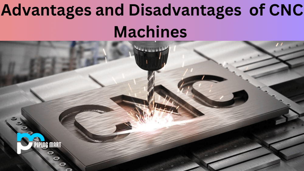 Advantages and Disadvantages of CNC Machines