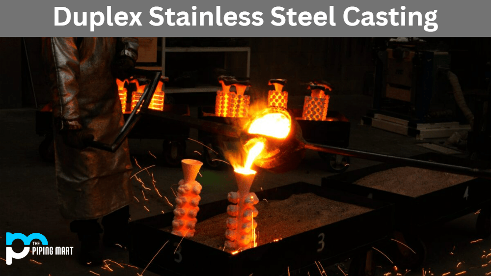 Duplex Stainless Steel Casting An Overview