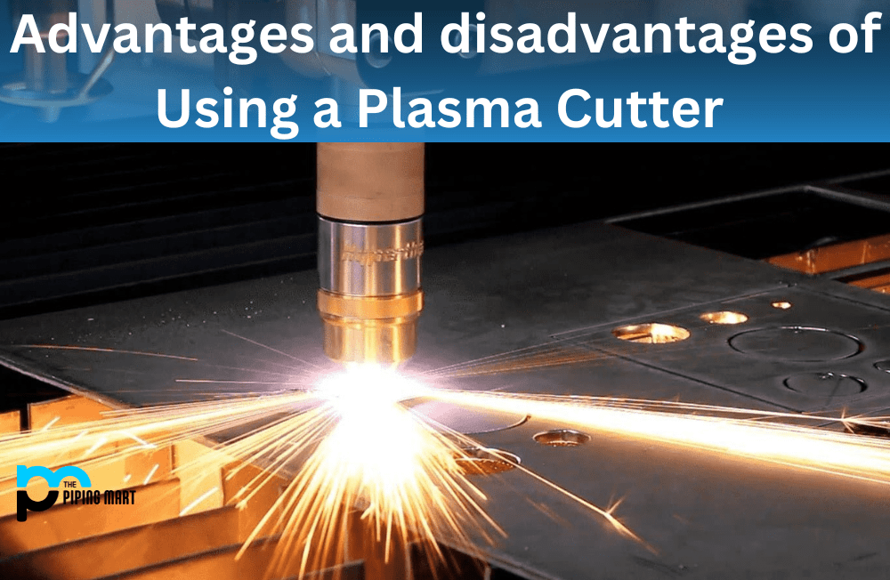 Advantages and Disadvantages of Plasma Cutter