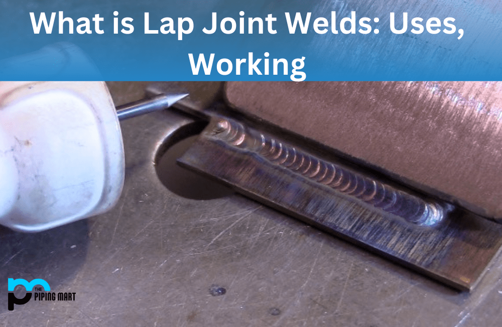 What is Lap Joint Welds? Uses and Working