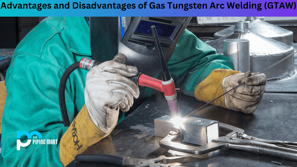 Advantages and Disadvantages of Gas Tungsten Arc Welding (GTAW)