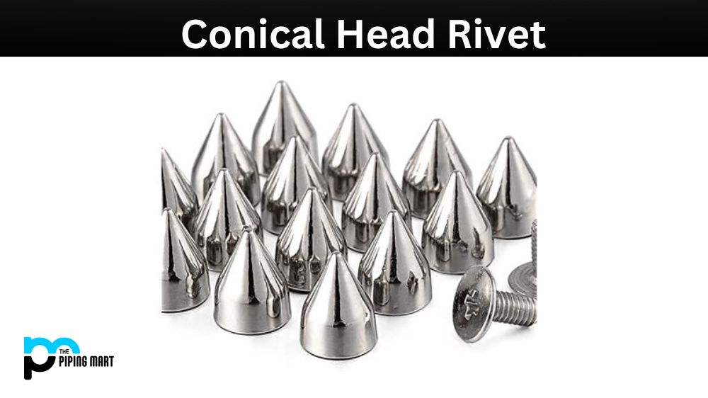 What is Conical Head Rivet? Properties, Uses and Application