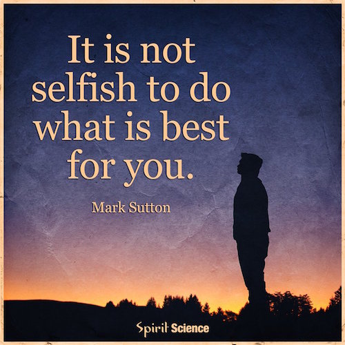 It's Not Selfish to Do What's Best for You