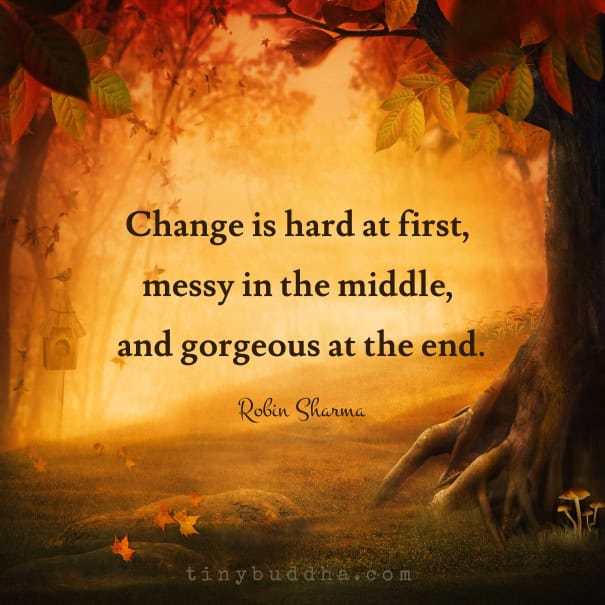 Change Is Hard at First... Tiny Buddha